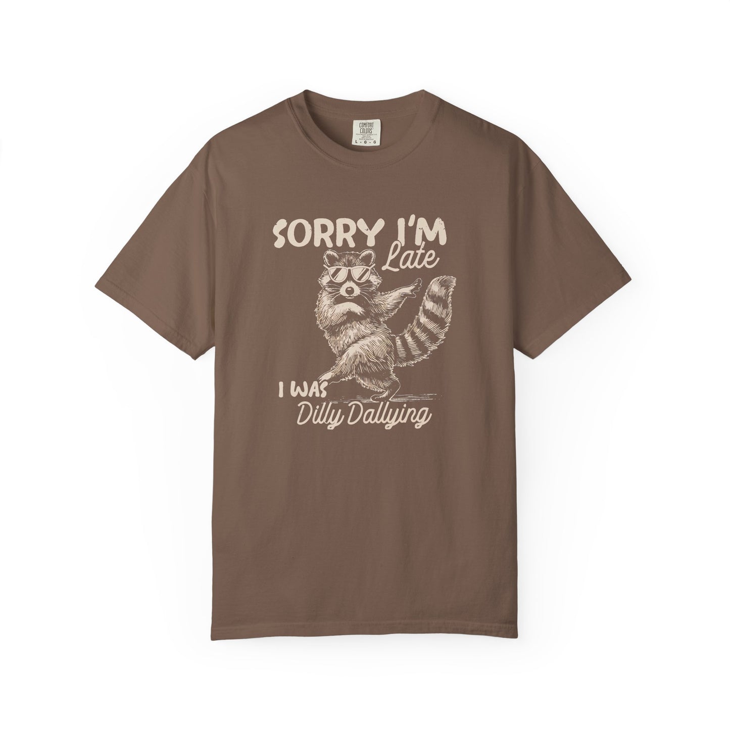 Sorry I'm Late I Was Dilly Dallying Raccoon T-Shirt