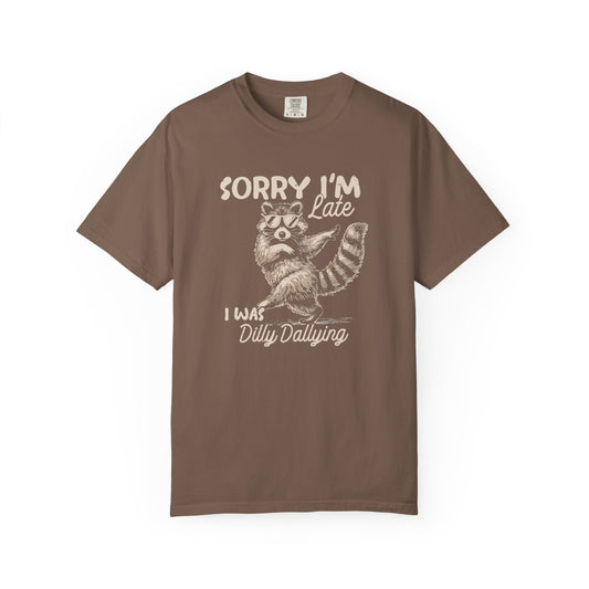Sorry I'm Late I Was Dilly Dallying Raccoon T-Shirt