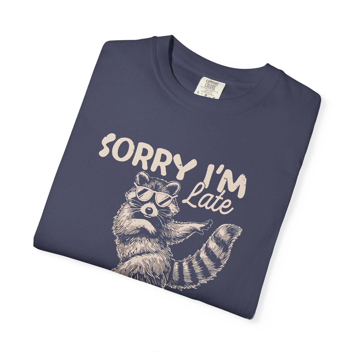 Sorry I'm Late I Was Dilly Dallying Raccoon T-Shirt