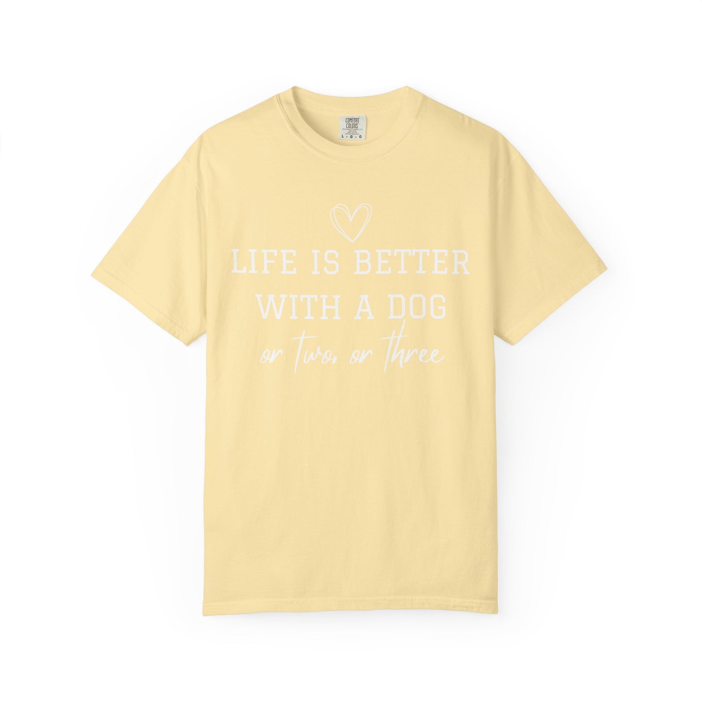 Dog Lover T-Shirt — "Life Is Better With A Dog or Two or Three" Graphic Tee