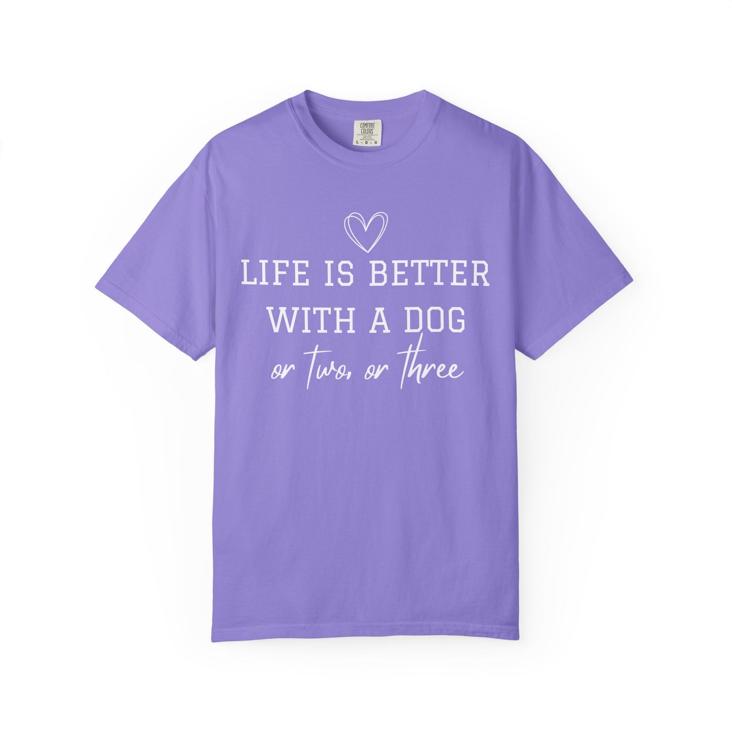 Dog Lover T-Shirt — "Life Is Better With A Dog or Two or Three" Graphic Tee