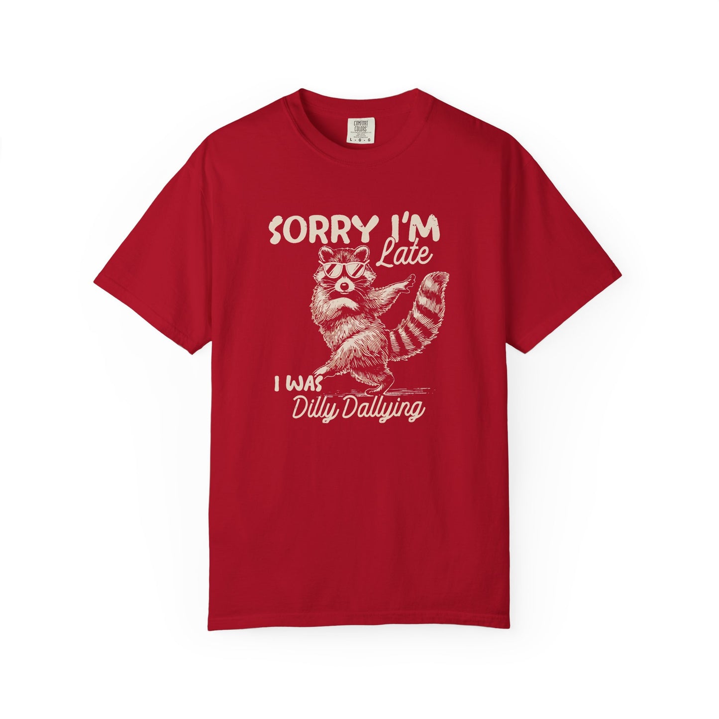 Sorry I'm Late I Was Dilly Dallying Raccoon T-Shirt